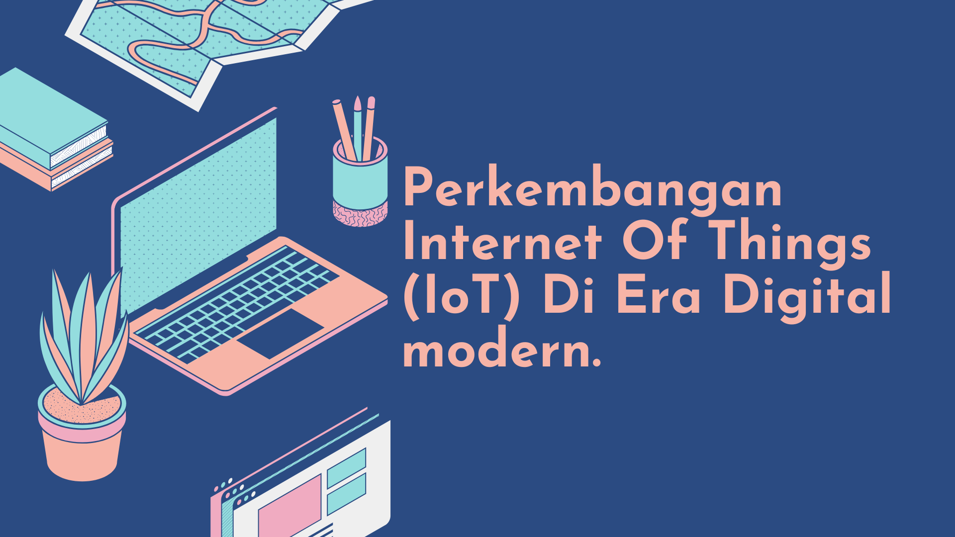 Perkembangan Internet Of Things (IoT) Di Era Digital modern.
